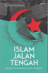 Image of Islam jalan tengah : menjauhi sikap berlebihan dalam beragama