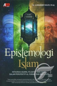 Image of Epistemologi Islam :integrasi agama, filsafat, dan sains dalam perspektif Al-Farabi dan Ibnu Rasyid